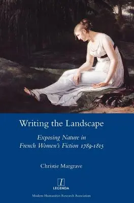 Escribir el paisaje: La exposición de la naturaleza en la ficción femenina francesa 1789-1815 - Writing the Landscape: Exposing Nature in French Women's Fiction 1789-1815