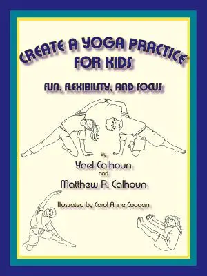 Crear una práctica de yoga para niños: Diversión, flexibilidad y concentración - Create a Yoga Practice for Kids: Fun, Flexibility and Focus