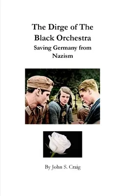 The Dirge of the Black Orchestra -- Salvar a Alemania del nazismo - The Dirge of the Black Orchestra -- Saving Germany from Nazism