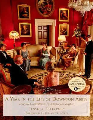 Un año en la vida de Downton Abbey: celebraciones estacionales, tradiciones y recetas - A Year in the Life of Downton Abbey: Seasonal Celebrations, Traditions, and Recipes