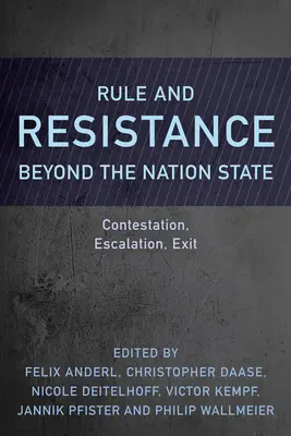 Gobierno y resistencia más allá del Estado nación: Contestación, escalada, salida - Rule and Resistance Beyond the Nation State: Contestation, Escalation, Exit