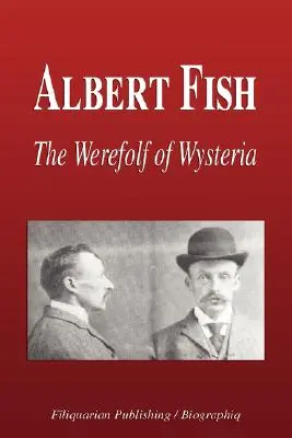 Albert Fish - El hombre lobo de la histeria (Biografía) - Albert Fish - The Werewolf of Wysteria (Biography)