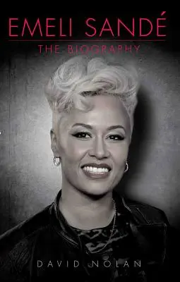 Emeli Sande: La Biografía - Emeli Sande: The Biography