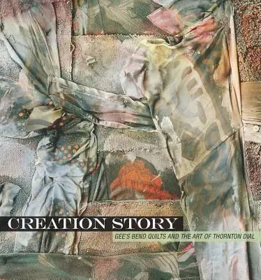 Historia de una creación: Los edredones de Gee's Bend y el arte de Thornton Dial - Creation Story: Gee's Bend Quilts and the Art of Thornton Dial