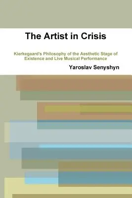 El artista en crisis: La filosofía de Kierkegaard sobre el estadio estético de la existencia y la interpretación musical en vivo - The Artist in Crisis: Kierkegaard's Philosophy of the Aesthetic Stage of Existence and Live Musical Performance