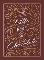 Little Book of Chocolate - Una rica colección de citas, hechos y recetas para los amantes del chocolate - Little Book of Chocolate - A Rich Collection of Quotes, Facts and Recipes for Chocolate Lovers