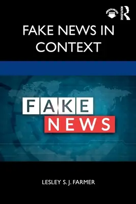 Las noticias falsas en su contexto - Fake News in Context