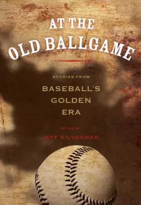 En el Viejo Juego de Béisbol: Historias de la era dorada del béisbol - At the Old Ballgame: Stories from Baseball's Golden Era