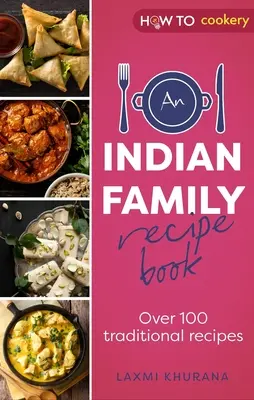 Un Recetario Familiar Indio: Más de 100 Recetas Tradicionales - An Indian Family Recipe Book: Over 100 Traditional Recipes