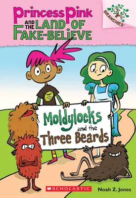 Moldylocks y las tres barbas: Un libro de ramas (La princesa Rosa y el país de la falsa creencia nº 1), 1 - Moldylocks and the Three Beards: A Branches Book (Princess Pink and the Land of Fake-Believe #1), 1