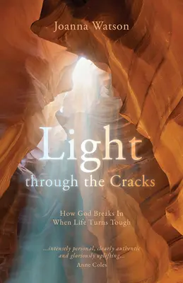 Luz a través de las grietas: Cómo irrumpe Dios cuando la vida se pone difícil - Light Through the Cracks: How God Breaks in When Life Turns Tough