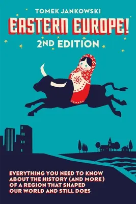 Europa del Este, 2ª edición: Todo lo que necesita saber sobre la historia (y más) de una región que dio forma a nuestro mundo y aún lo hace - Eastern Europe!, 2nd Edition: Everything You Need to Know about the History (and More) of a Region That Shaped Our World and Still Does