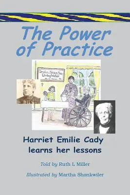 El poder de la práctica: Harriet Emilie Cady aprende sus lecciones - The Power of Practice - Harriet Emilie Cady Learns Her Lessons