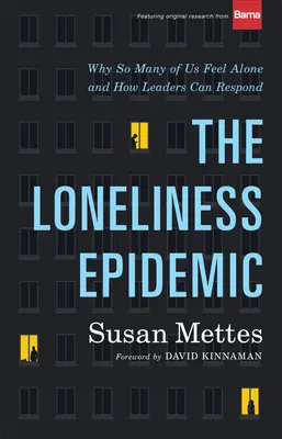 La epidemia de la soledad: Por qué muchos nos sentimos solos y cómo pueden responder los líderes - The Loneliness Epidemic: Why So Many of Us Feel Alone--And How Leaders Can Respond