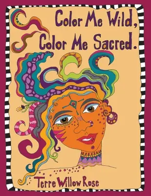 Color Me Wild, Color Me Sacred: un libro para colorear para explorar y celebrar lo salvaje e indómito femenino - Color Me Wild, Color Me Sacred: a coloring book to explore and celebrate the wild and untamed feminine