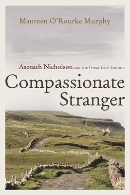 Forastera compasiva: Asenath Nicholson y la gran hambruna irlandesa - Compassionate Stranger: Asenath Nicholson and the Great Irish Famine