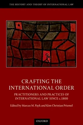 La construcción del orden internacional: Profesionales y prácticas del Derecho Internacional desde 1800 - Crafting the International Order: Practitioners and Practices of International Law Since C.1800