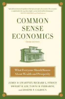 Economía con sentido común: Lo que todo el mundo debería saber sobre la riqueza y la prosperidad - Common Sense Economics: What Everyone Should Know about Wealth and Prosperity