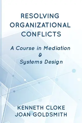 Resolución de conflictos organizativos: Curso de mediación y diseño de sistemas - Resolving Organizational Conflicts: A Course on Mediation & Systems Design