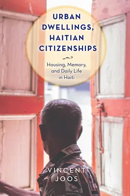 Viviendas urbanas, ciudadanías haitianas: Vivienda, memoria y vida cotidiana en Haití - Urban Dwellings, Haitian Citizenships: Housing, Memory, and Daily Life in Haiti