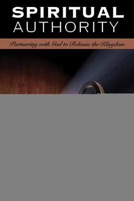 Autoridad espiritual: Asociarse con Dios para liberar el Reino - Spiritual Authority: Partnering with God to Release the Kingdom