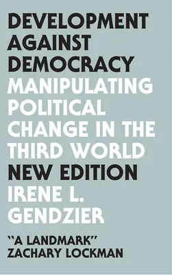 El desarrollo contra la democracia: La manipulación del cambio político en el Tercer Mundo - Development Against Democracy: Manipulating Political Change in the Third World