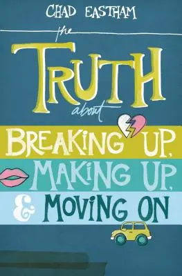 La verdad sobre romper, reconciliarse y seguir adelante - The Truth about Breaking Up, Making Up, & Moving on