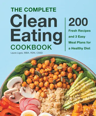 El Libro de Cocina Completa de Comida Limpia: 200 Recetas Frescas y 3 Planes de Comidas Fáciles para una Dieta Saludable - The Complete Clean Eating Cookbook: 200 Fresh Recipes and 3 Easy Meal Plans for a Healthy Diet