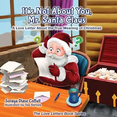 No se trata de ti, Sr. Papá Noel: Una carta de amor sobre el verdadero significado de la Navidad - It's Not about You Mr. Santa Claus: A Love Letter about the True Meaning of Christmas