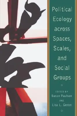 Ecología política a través de espacios, escalas y grupos sociales - Political Ecology Across Spaces, Scales, and Social Groups