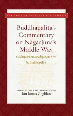 Comentario de Buddhapalita a la Vía Media de Nagarjuna: Buddhapalita-Mulamadhyamaka-Vrtti - Buddhapalita's Commentary on Nagarjuna's Middle Way: Buddhapalita-Mulamadhyamaka-Vrtti