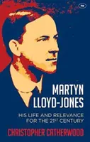 Martyn Lloyd-Jones: Su vida y su relevancia para el siglo XXI - Martyn Lloyd-Jones: His Life and Relevance for the 21st Century