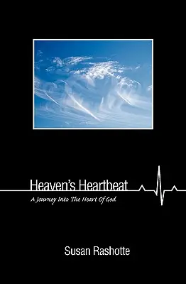 El latido del cielo: Un viaje al corazón de Dios - Heaven's Heartbeat: A Journey Into the Heart of God