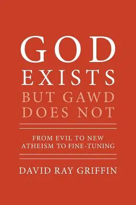 Dios existe, pero Dios no: Del mal al nuevo ateísmo y el ajuste fino - God Exists But Gawd Does Not: From Evil to New Atheism to Fine-Tuning