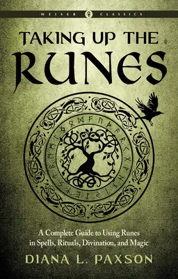 Tomando las Runas: Una Guía Completa para Usar las Runas en Hechizos, Rituales, Adivinación y Magia - Taking Up the Runes: A Complete Guide to Using Runes in Spells, Rituals, Divination, and Magic