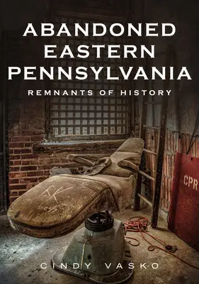 Este de Pensilvania abandonado: Restos de historia - Abandoned Eastern Pennsylvania: Remnants of History