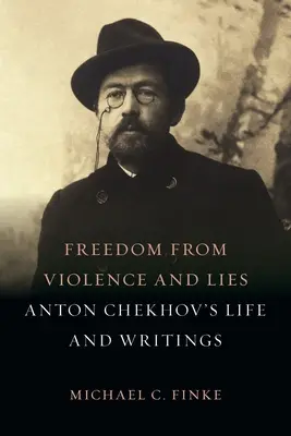 Libertad de la violencia y la mentira: La vida y los escritos de Antón Chéjov - Freedom from Violence and Lies: Anton Chekhov's Life and Writings