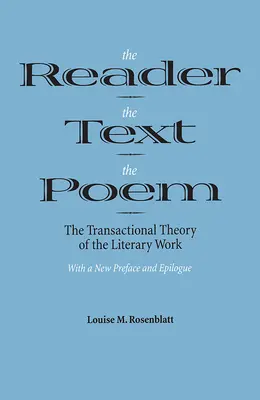 El lector, el texto, el poema: La teoría transaccional de la obra literaria - The Reader, the Text, the Poem: The Transactional Theory of the Literary Work