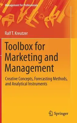 Caja de herramientas para marketing y gestión: Conceptos creativos, métodos de previsión e instrumentos analíticos - Toolbox for Marketing and Management: Creative Concepts, Forecasting Methods, and Analytical Instruments