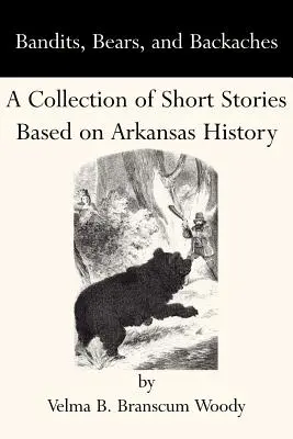 Bandidos, osos y dolores de espalda: Una colección de relatos cortos basados en la historia de Arkansas - Bandits, Bears, and Backaches: A Collection of Short Stories Based on Arkansas History