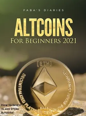 Altcoins Para Principiantes 2021: Cómo invertir y almacenar Altcoins - Altcoins For Beginners 2021: How to Invest in and Store Altcoins