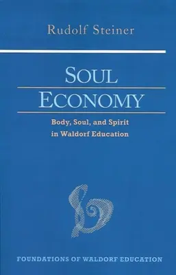La economía del alma: Cuerpo, alma y espíritu en la pedagogía Waldorf (Cw 303) - Soul Economy: Body, Soul, and Spirit in Waldorf Education (Cw 303)