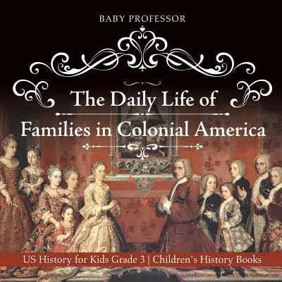 La Vida Cotidiana de las Familias en la América Colonial - Historia de los Estados Unidos para Niños 3er Grado Libros de Historia para Niños - The Daily Life of Families in Colonial America - US History for Kids Grade 3 Children's History Books