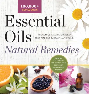 Aceites Esenciales Remedios Naturales: La referencia completa de la A a la Z de los aceites esenciales para la salud y la curación - Essential Oils Natural Remedies: The Complete A-Z Reference of Essential Oils for Health and Healing