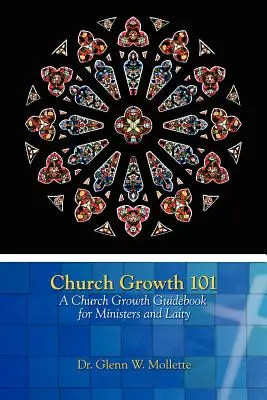 Crecimiento de la Iglesia 101 Guía de crecimiento de la Iglesia para ministros y laicos - Church Growth 101 A Church Growth Guidebook for Ministers and Laity