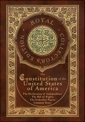 La Constitución de los Estados Unidos de América: La Declaración de Independencia, La Carta de Derechos, El Sentido Común y Los Papeles Federalistas (Royal - The Constitution of the United States of America: The Declaration of Independence, The Bill of Rights, Common Sense, and The Federalist Papers (Royal