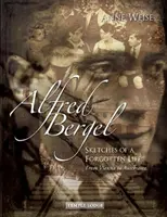 Alfred Bergel: Esbozos de una vida olvidada: de Viena a Auschwitz - Alfred Bergel: Sketches of a Forgotten Life--From Vienna to Auschwitz