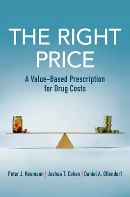 El precio justo: Una receta basada en el valor para el coste de los medicamentos - The Right Price: A Value-Based Prescription for Drug Costs