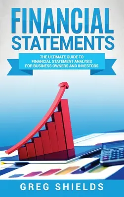 Estados Financieros: La guía definitiva para el análisis de estados financieros para empresarios e inversores - Financial Statements: The Ultimate Guide to Financial Statement Analysis for Business Owners and Investors