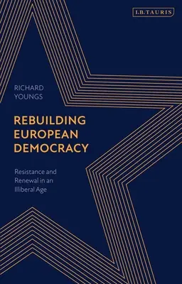 Reconstruir la democracia europea: Resistencia y renovación en una era antiliberal - Rebuilding European Democracy: Resistance and Renewal in an Illiberal Age